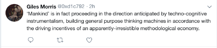 Tweet by Giles Morris: 'Mankind' is in fact proceeding in the direction anticipated by techno-cognitive instrumentalism, building general purpose thinking machines in accordance with the driving incentives of an apparently-irresistible methodological economy.